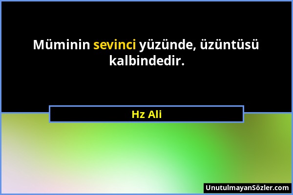 Hz Ali - Müminin sevinci yüzünde, üzüntüsü kalbindedir....