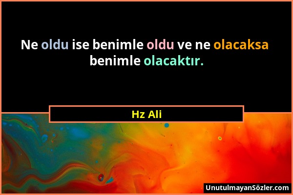 Hz Ali - Ne oldu ise benimle oldu ve ne olacaksa benimle olacaktır....
