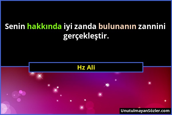 Hz Ali - Senin hakkında iyi zanda bulunanın zannini gerçekleştir....
