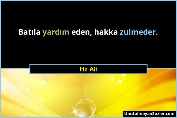 Hz Ali - Batıla yardım eden, hakka zulmeder....