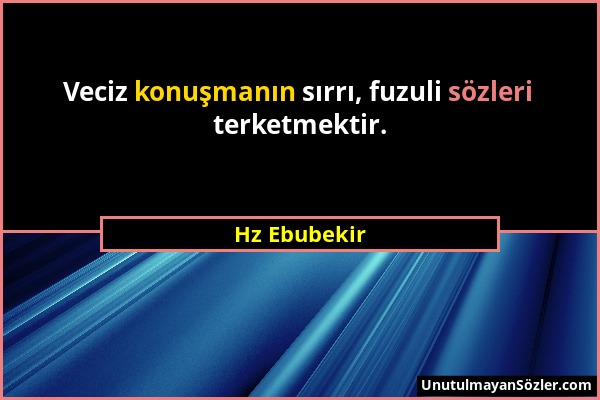 Hz Ebubekir - Veciz konuşmanın sırrı, fuzuli sözleri terketmektir....