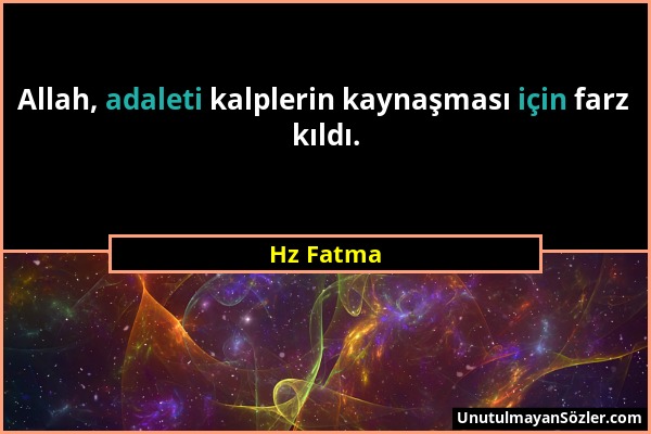 Hz Fatma - Allah, adaleti kalplerin kaynaşması için farz kıldı....