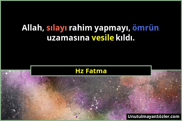 Hz Fatma - Allah, sılayı rahim yapmayı, ömrün uzamasına vesile kıldı....