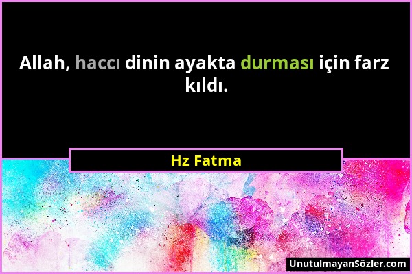 Hz Fatma - Allah, haccı dinin ayakta durması için farz kıldı....