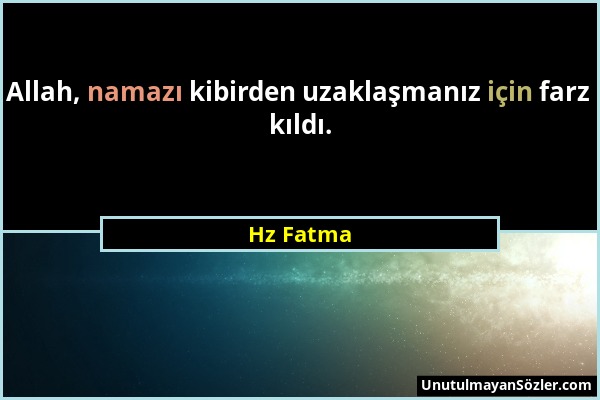 Hz Fatma - Allah, namazı kibirden uzaklaşmanız için farz kıldı....