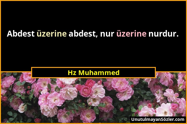 Hz Muhammed - Abdest üzerine abdest, nur üzerine nurdur....