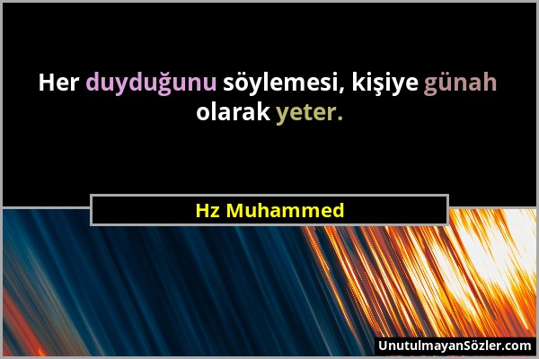 Hz Muhammed - Her duyduğunu söylemesi, kişiye günah olarak yeter....