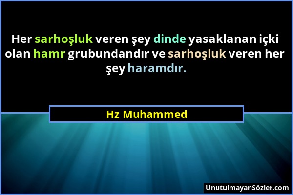 Hz Muhammed - Her sarhoşluk veren şey dinde yasaklanan içki olan hamr grubundandır ve sarhoşluk veren her şey haramdır....