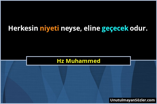 Hz Muhammed - Herkesin niyeti neyse, eline geçecek odur....