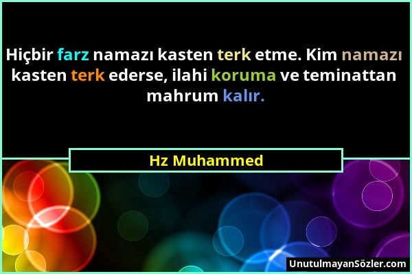 Hz Muhammed - Hiçbir farz namazı kasten terk etme. Kim namazı kasten terk ederse, ilahi koruma ve teminattan mahrum kalır....