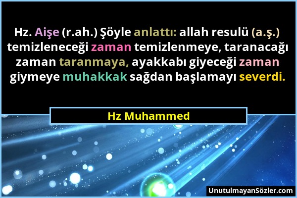 Hz Muhammed - Hz. Aişe (r.ah.) Şöyle anlattı: allah resulü (a.ş.) temizleneceği zaman temizlenmeye, taranacağı zaman taranmaya, ayakkabı giyeceği zama...