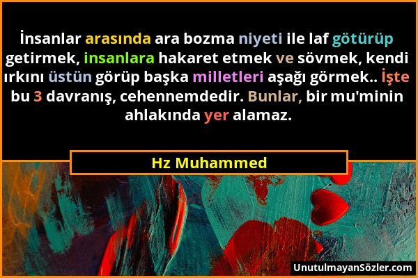 Hz Muhammed - İnsanlar arasında ara bozma niyeti ile laf götürüp getirmek, insanlara hakaret etmek ve sövmek, kendi ırkını üstün görüp başka milletler...