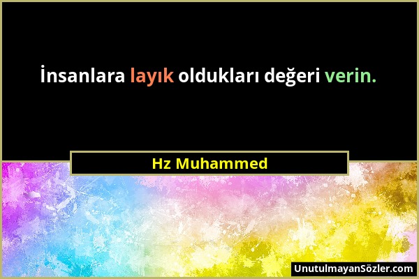 Hz Muhammed - İnsanlara layık oldukları değeri verin....