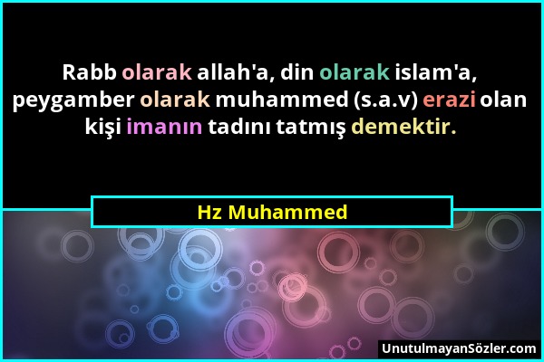 Hz Muhammed - Rabb olarak allah'a, din olarak islam'a, peygamber olarak muhammed (s.a.v) erazi olan kişi imanın tadını tatmış demektir....