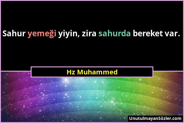 Hz Muhammed - Sahur yemeği yiyin, zira sahurda bereket var....