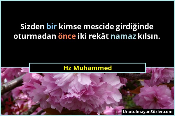 Hz Muhammed - Sizden bir kimse mescide girdiğinde oturmadan önce iki rekât namaz kılsın....
