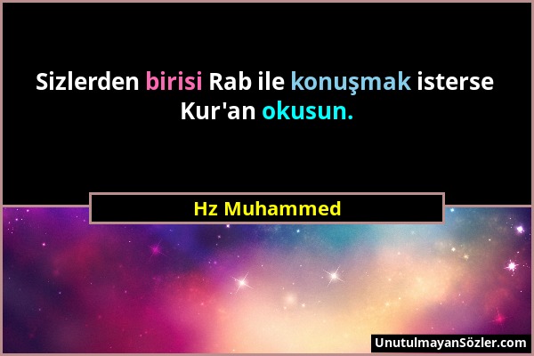 Hz Muhammed - Sizlerden birisi Rab ile konuşmak isterse Kur'an okusun....