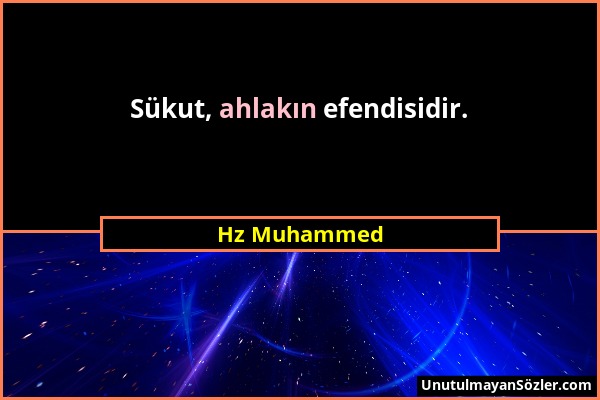 Hz Muhammed - Sükut, ahlakın efendisidir....