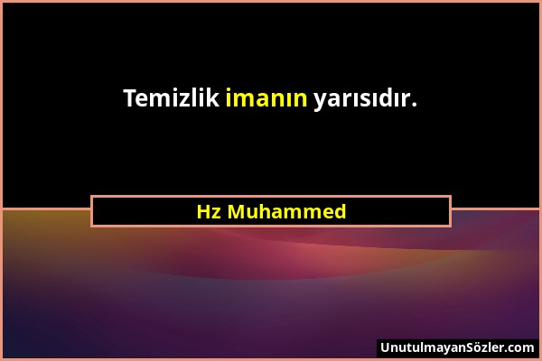 Hz Muhammed - Temizlik imanın yarısıdır....