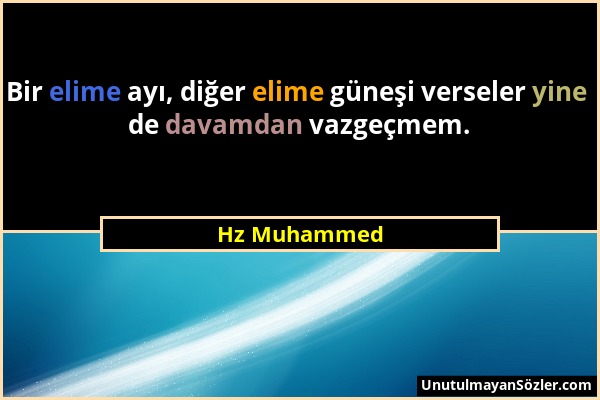 Hz Muhammed - Bir elime ayı, diğer elime güneşi verseler yine de davamdan vazgeçmem....