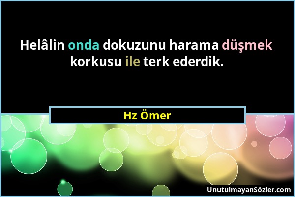 Hz Ömer - Helâlin onda dokuzunu harama düşmek korkusu ile terk ederdik....