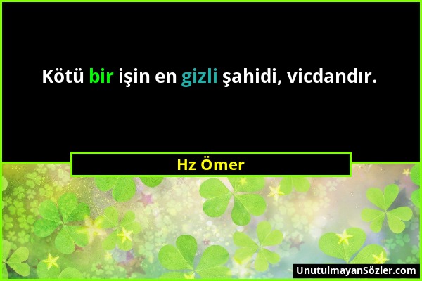 Hz Ömer - Kötü bir işin en gizli şahidi, vicdandır....