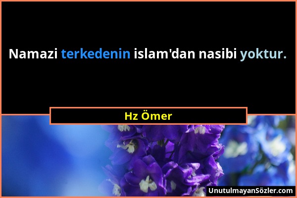 Hz Ömer - Namazi terkedenin islam'dan nasibi yoktur....