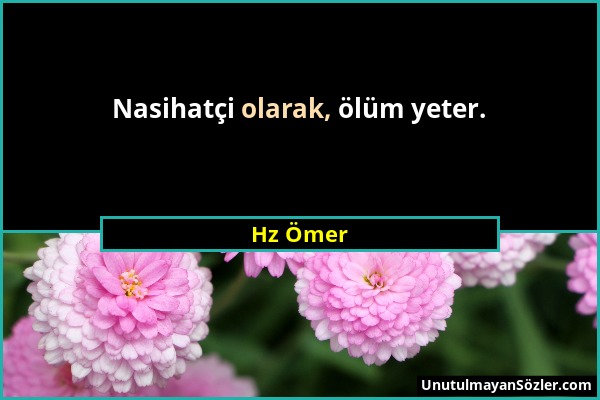 Hz Ömer - Nasihatçi olarak, ölüm yeter....