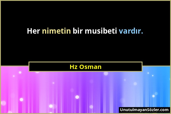Hz Osman - Her nimetin bir musibeti vardır....
