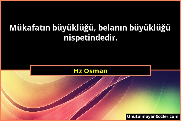 Hz Osman - Mükafatın büyüklüğü, belanın büyüklüğü nispetindedir....