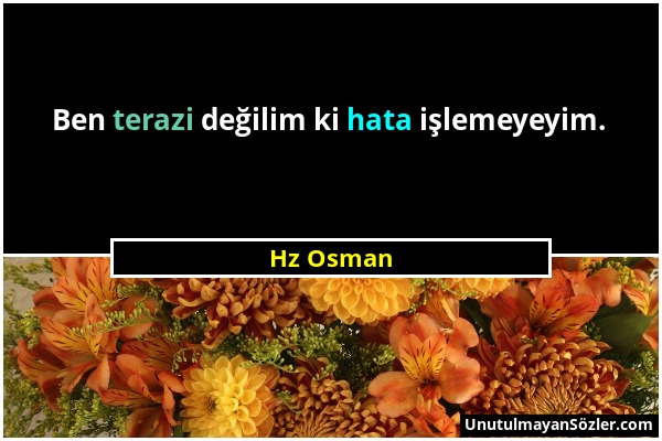 Hz Osman - Ben terazi değilim ki hata işlemeyeyim....