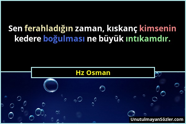 Hz Osman - Sen ferahladığın zaman, kıskanç kimsenin kedere boğulması ne büyük ıntıkamdır....
