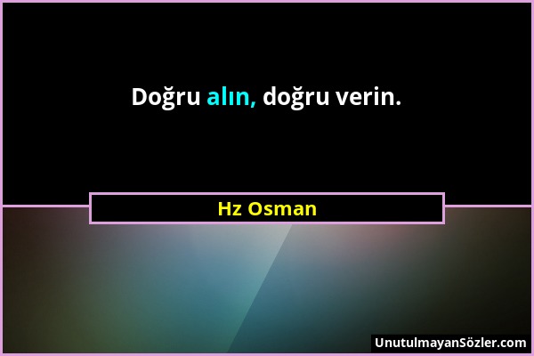 Hz Osman - Doğru alın, doğru verin....