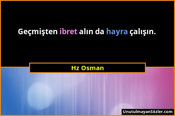Hz Osman - Geçmişten ibret alın da hayra çalışın....