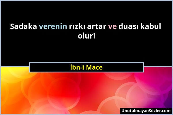 İbn-i Mace - Sadaka verenin rızkı artar ve duası kabul olur!...