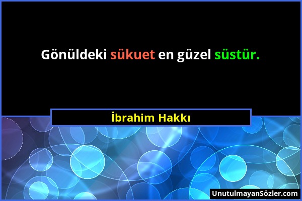 İbrahim Hakkı - Gönüldeki sükuet en güzel süstür....