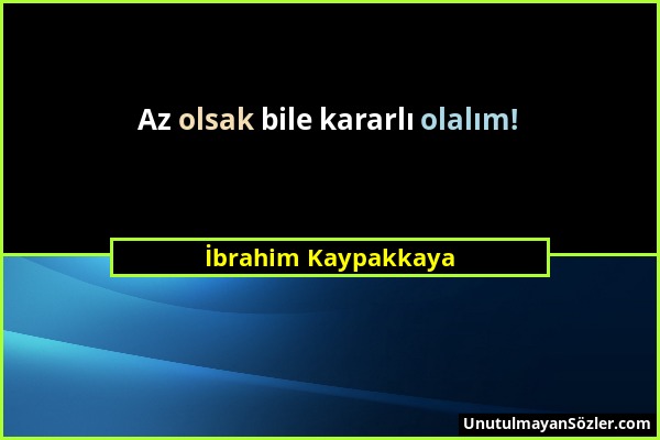 İbrahim Kaypakkaya - Az olsak bile kararlı olalım!...