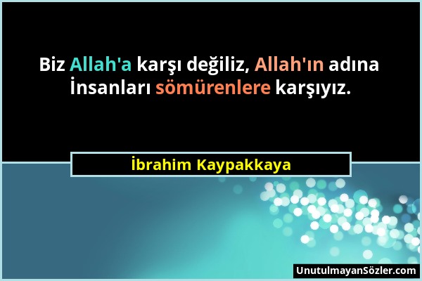 İbrahim Kaypakkaya - Biz Allah'a karşı değiliz, Allah'ın adına İnsanları sömürenlere karşıyız....