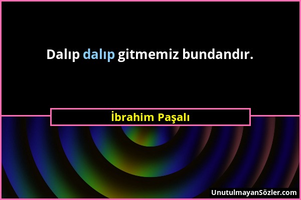 İbrahim Paşalı - Dalıp dalıp gitmemiz bundandır....