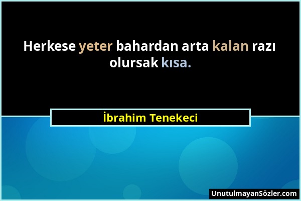 İbrahim Tenekeci - Herkese yeter bahardan arta kalan razı olursak kısa....