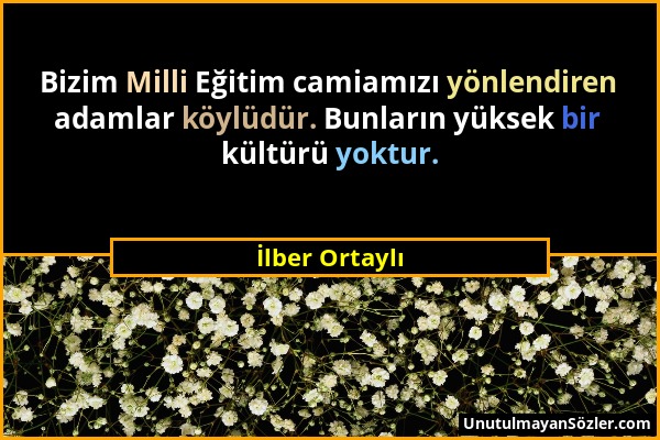 İlber Ortaylı - Bizim Milli Eğitim camiamızı yönlendiren adamlar köylüdür. Bunların yüksek bir kültürü yoktur....