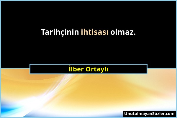 İlber Ortaylı - Tarihçinin ihtisası olmaz....