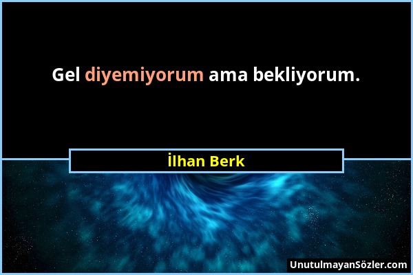 İlhan Berk - Gel diyemiyorum ama bekliyorum....