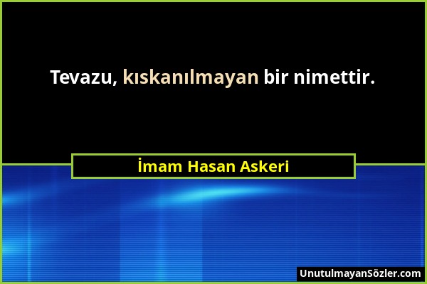 İmam Hasan Askeri - Tevazu, kıskanılmayan bir nimettir....