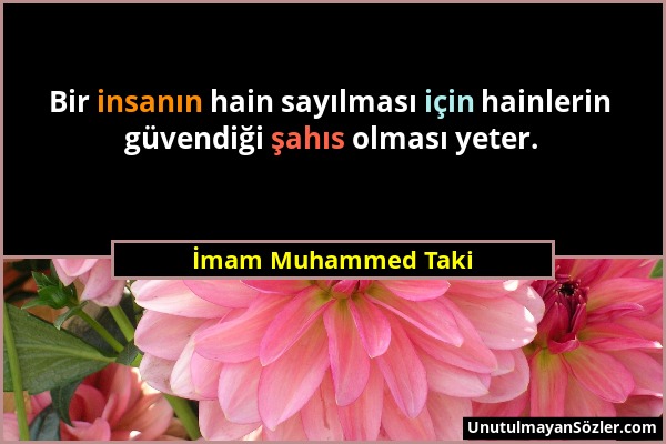 İmam Muhammed Taki - Bir insanın hain sayılması için hainlerin güvendiği şahıs olması yeter....