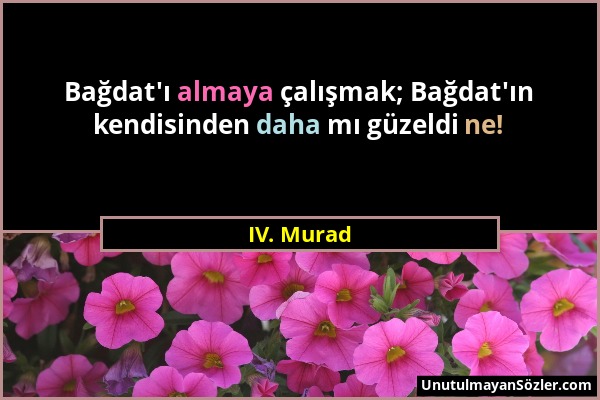 IV. Murad - Bağdat'ı almaya çalışmak; Bağdat'ın kendisinden daha mı güzeldi ne!...