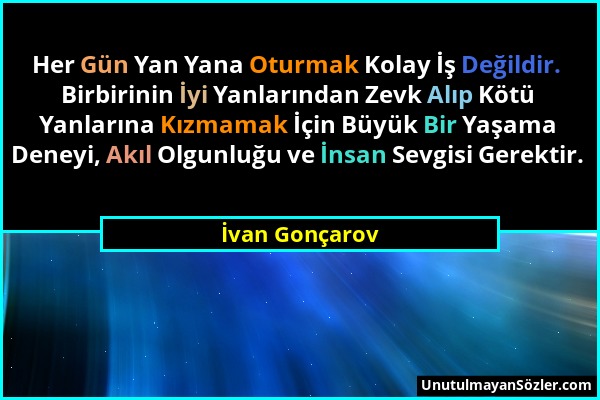 İvan Gonçarov - Her Gün Yan Yana Oturmak Kolay İş Değildir. Birbirinin İyi Yanlarından Zevk Alıp Kötü Yanlarına Kızmamak İçin Büyük Bir Yaşama Deneyi,...