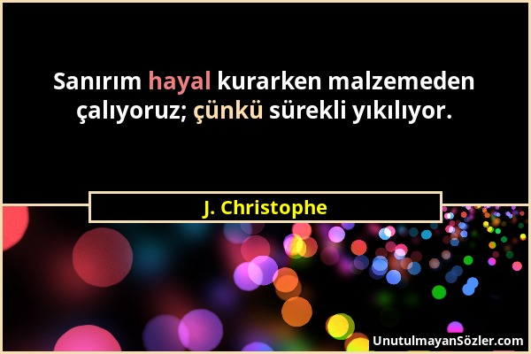 J. Christophe - Sanırım hayal kurarken malzemeden çalıyoruz; çünkü sürekli yıkılıyor....