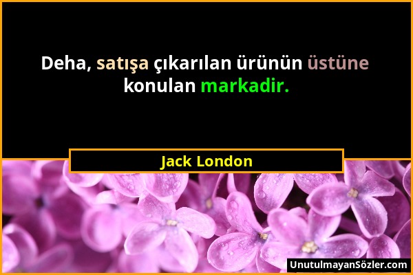 Jack London - Deha, satışa çıkarılan ürünün üstüne konulan markadir....