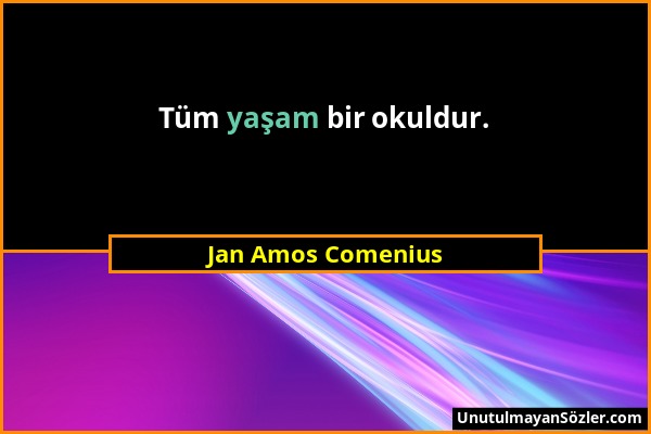 Jan Amos Comenius - Tüm yaşam bir okuldur....